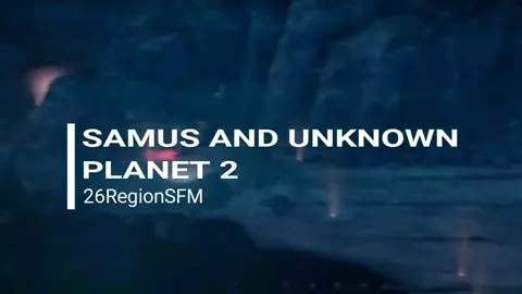 Samus and Unknown Planet part 2 - 26RegionSFM