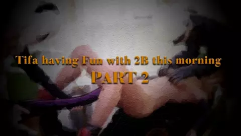 Tifa having Fun with 2B this morning PART 2