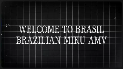 WELCOME TO BRAZIL(BR MIKU PMV)