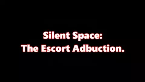 Silent Space: The Escort Abduction: Part One